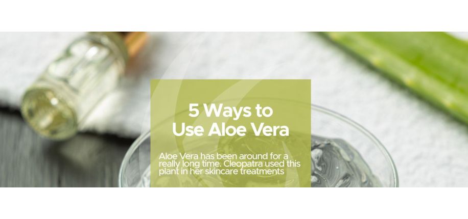 5 Ways to Use Aloe Vera