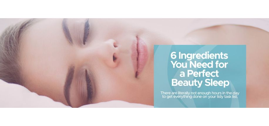 6 Ingredients You Need for a Perfect Beauty Sleep