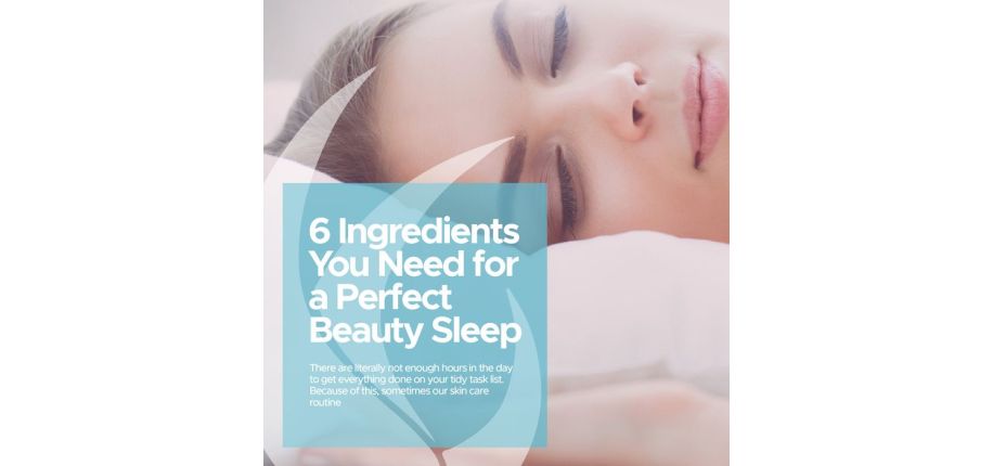 6 Ingredients You Need for a Perfect Beauty Sleep