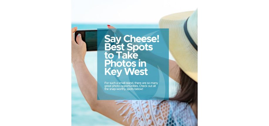Say Cheese! Best Spots to Take Photos in Key West
