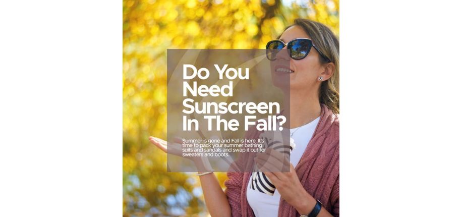 Do You Need Sunscreen In The Fall?