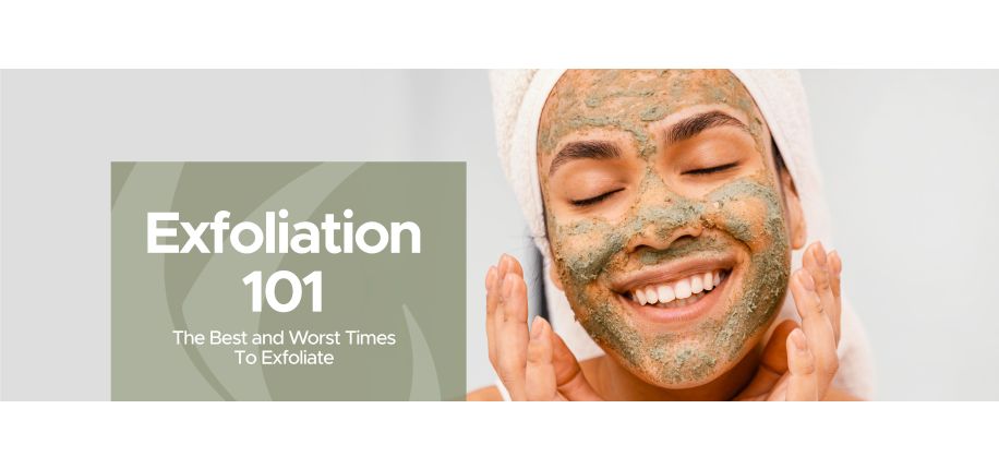 Exfoliation 101: The Best & Worst Times to Exfoliate